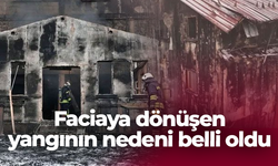 Faciaya dönüşen yangının nedeni belli oldu