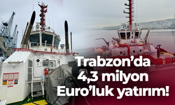 Trabzon’da 4,3 milyon Euro’luk yatırım!