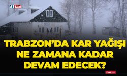 Trabzon’da kar yağışı ne zamana kadar devam edecek?