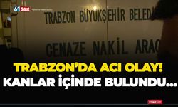 Trabzon’da acı olay! Kanlar içinde bulundu…