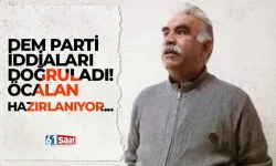 DEM Parti iddiaları doğruladı! Öcalan hazırlanıyor...