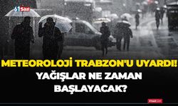 Meteoroloji Trabzon’u uyardı! Yağışlar ne zaman başlıyacak?