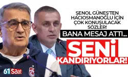 Güneş'ten Hacıosmanoğlu'na: Seni kandırıyorlar...