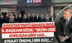 Anahtar Parti sahaya indi… İl Başkanı Köse: “Bizim gibi konuşan biri var. 61saat önemli bir güç..”