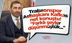 Trabzonspor Asbaşkanı Kafkas net konuştu! "Farklı şeyler düşünmüştük..."