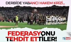 Derbide yabancı hakem krizi! Federasyonu tehdit ettiler