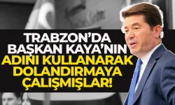 Trabzon'da Başkan Ahmet Kaya'nın adını kullanarak dolandırmışlar...