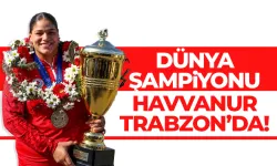 Dünya Şampiyonu Havvanur Kethüda Trabzon’a Döndü!