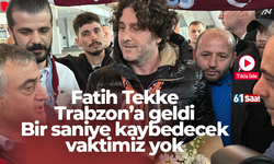 Fatih Tekke Trabzon'a geldi