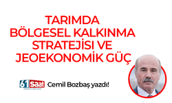 Cemil Bozbaş yazdı! TARIMDA BÖLGESEL KALKINMA STRATEJİSI VE JEOEKONOMİK GÜÇ