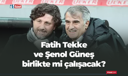 Fatih Tekke ve Şenol Güneş birlikte mi çalışacak?