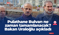 Pulathane Bulvarı ne zaman tamamlanacak? Bakan Uraloğlu açıkladı