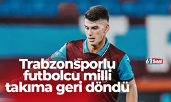 Trabzonsporlu futbolcu milli takıma geri döndü