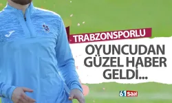 Trabzonsporlu oyuncudan güzel haber geldi!