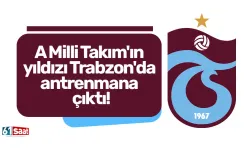 A Milli Takım'ın yıldızı Trabzon'da antrenmana çıktı!