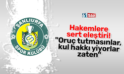 Hakemlere sert eleştiri! "Oruç tutmasınlar, kul hakkı yiyorlar zaten"