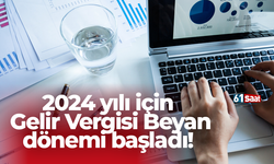 2024 yılı için Gelir Vergisi Beyan dönemi başladı!