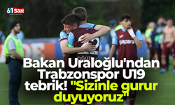 Bakan Uraloğlu'ndan Trabzonspor U19 tebrik! "Sizinle gurur duyuyoruz"
