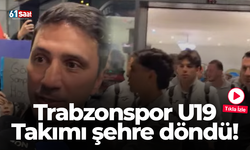 Trabzonspor U19 Takımı şehre döndü!