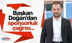 Başkan Doğan’dan sponsorluk çağrısı…