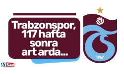 Trabzonspor, 117 hafta sonra art arda...