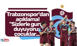 Trabzonspor'dan açıklama! "Sizlerle gurur duyuyoruz çocuklar..."