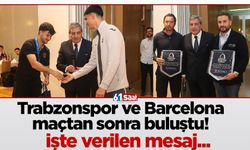Maçtan sonra Trabzonspor ve Barcelona buluştu!