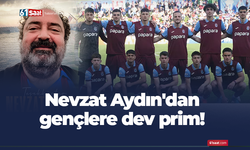 Nevzat Aydın'dan gençlere dev prim!