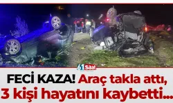 Akşam saatlerinde feci kaza! Araç takla attı, 3 kişi hayatını kaybetti...