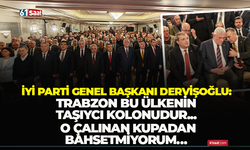 İYİ Parti Genel Başkanı Dervişoğlu: Trabzon bu ülkenin taşıyıcı kolonudur… O çalınan kupadan bahsetmiyorum…