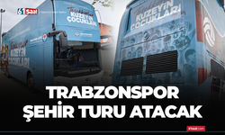 Trabzonspor şehir turu atacak