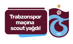 Trabzonspor maçına scout yağdı!