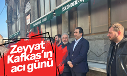 Zeyyat Kafkas’ın acı günü