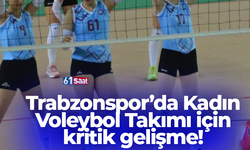 Trabzonspor’da Kadın Voleybol Takımı için kritik gelişme!