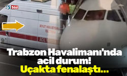 Trabzon Havalimanı'nda acil durum! Uçakta fenalaştı…