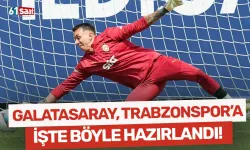 Galatasaray, Trabzonspor'a işte böyle hazırlandı!