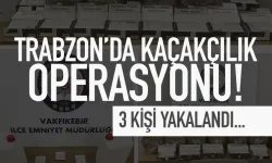 Trabzon'da kaçakçılık operasyonu! 3 kişi hakkında işlem yapıldı!