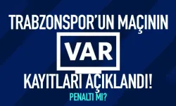 Trabzon maçının VAR Kayıtları açıklandı!
