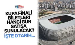 Kupa finali biletleri hangi gün satışa sunulacak? İşte o tarih...
