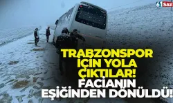 Trabzonspor için yola çıktılar! Facianın eşiğinden dönüldü…