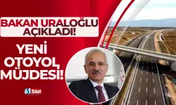 Bakan Uraloğlu açıkladı! Yeni otoyol müjdesi...