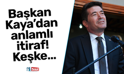 Başkan Kaya’dan anlamlı itiraf! Keşke…