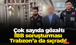 İBB soruşturması Trabzon’a da sıçradı! Çok sayıda gözaltı