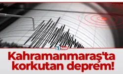 Kahramanmaraş'ta korkutan deprem!