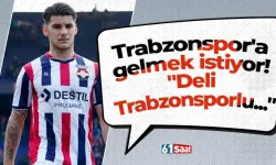 Trabzonspor'a gelmek istiyor! "Deli Trabzonsporlu..."
