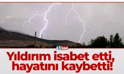 Yıldırım isabet etti, hayatını kaybetti!