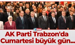 AK Parti Trabzon'da Cumartesi büyük gün...