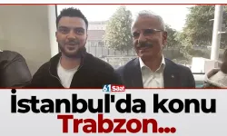 İstanbul'da konu Trabzon...
