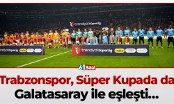 Trabzonspor, Süper Kupada da Galatasaray ile eşleşti…