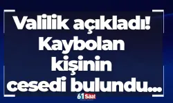 Valilik açıkladı! Kaybolan kişinin cesedi bulundu...